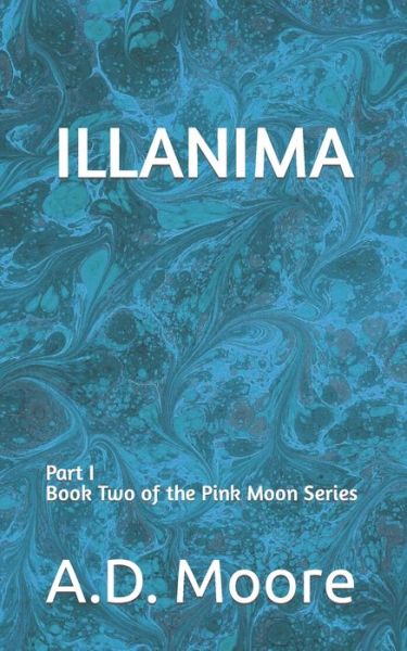 Cover for A D Moore · Illanima: Part I Book Two of the Pink Moon Series (Paperback Book) (2022)