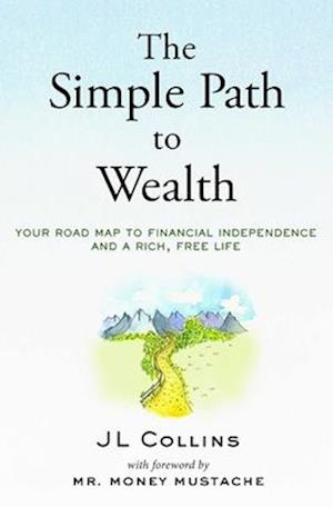 Cover for JL Collins · The Simple Path to Wealth (Revised &amp; Expanded Edition): Your Road Map to Financial Independence and a Rich, Free Life (Hardcover Book) (2025)