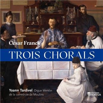 Cesar Franck: Trois Chorals - Yoann Tardivel - Musik - HORTUS - 3487720001475 - 10. august 2018