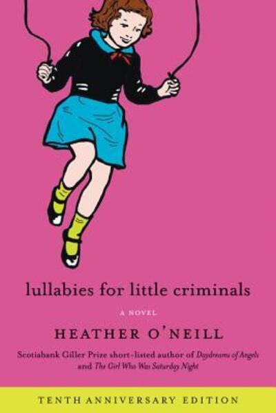 Cover for Heather O'Neill · Lullabies for Little Criminals: A Novel (Paperback Book) [Tenth anniversary edition. edition] (2016)