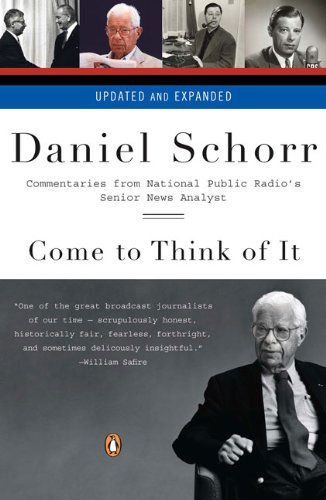 Come to Think of It: Commentaries from National Public Radio's Senior News Analyst - Daniel Schorr - Books - Penguin Books - 9780143114475 - October 28, 2008