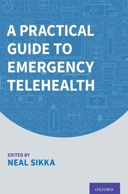 Cover for Sikka, Neal (Co-Chief, Section of Innovative Practice, Co-Chief, Section of Innovative Practice, GW School of Medicine &amp; Health Sciences) · A Practical Guide to Emergency Telehealth (Paperback Bog) (2022)