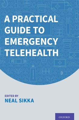 Cover for Sikka, Neal (Co-Chief, Section of Innovative Practice, Co-Chief, Section of Innovative Practice, GW School of Medicine &amp; Health Sciences) · A Practical Guide to Emergency Telehealth (Paperback Book) (2022)