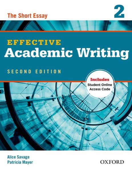 Effective Academic Writing Second Edition: 2: Student Book - Effective Academic Writing Second Edition - Savage - Kirjat - Oxford University Press - 9780194323475 - torstai 5. heinäkuuta 2012