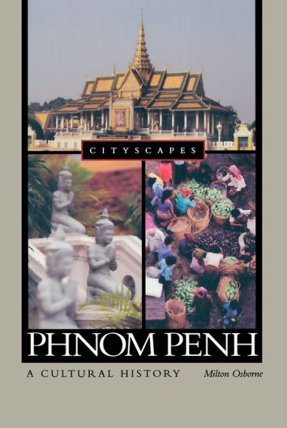 Cover for Milton Osborne · Phnom Penh: a Cultural History (Cityscapes) (Hardcover Book) (2008)