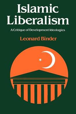 Cover for Binder, Leonard (The University of Chicago) · Islamic Liberalism: A Critique of Development Ideologies - Emersion: Emergent Village resources for communities of faith (Paperback Book) (1988)