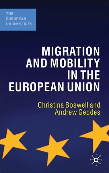 Migration and Mobility in the European Union - The European Union Series - Christina Boswell - Kirjat - Macmillan Education UK - 9780230007475 - tiistai 18. tammikuuta 2011