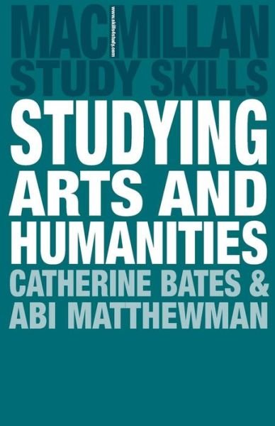 Studying Arts and Humanities - Macmillan Study Skills - Catherine Bates - Books - Bloomsbury Publishing PLC - 9780230205475 - July 23, 2009