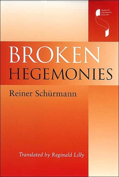Cover for Reiner Schurmann · Broken Hegemonies - Studies in Continental Thought (Taschenbuch) (2003)
