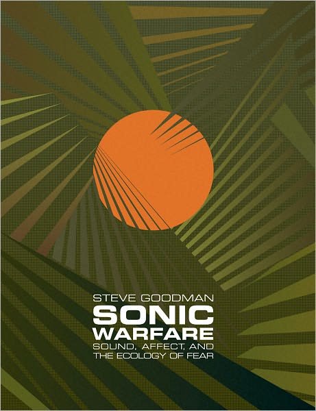 Cover for Steve Goodman · Sonic Warfare: Sound, Affect, and the Ecology of Fear - Sonic Warfare (Innbunden bok) (2009)
