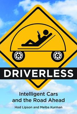 Cover for Lipson, Hod (Professor, Columbia University) · Driverless: Intelligent Cars and the Road Ahead - The MIT Press (Paperback Book) (2017)