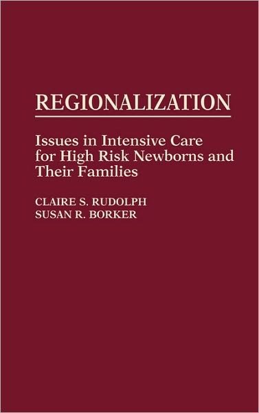 Cover for S R Borker · Regionalization: Issues in Intensive Care for High Risk Newborns and Their Families (Gebundenes Buch) (1987)