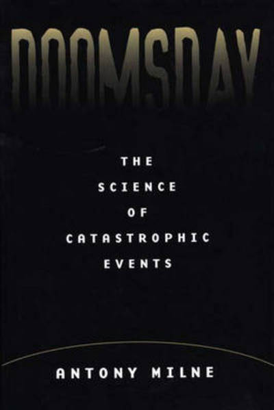 Cover for Antony Milne · Doomsday: The Science of Catastrophic Events (Hardcover Book) (2000)