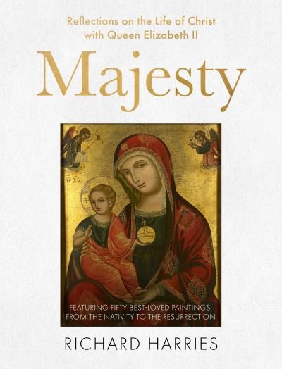 Cover for Richard Harries · Majesty: Reflections on the Life of Christ with Queen Elizabeth II, Featuring Fifty Best-loved Paintings, from the Nativity to the Resurrection (Hardcover Book) (2023)