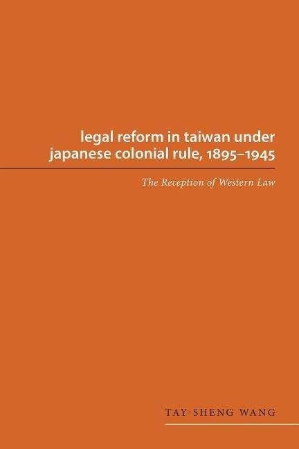 Cover for Tay-sheng Wang · Legal Reform in Taiwan under Japanese Colonial Rule, 1895-1945: The Reception of Western Law - Asian Law Series (Pocketbok) (2014)