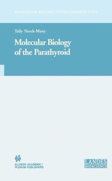 Molecular Biology of the Parathyroid - Molecular Biology Intelligence Unit - Neveh-many - Libros - Springer Science+Business Media - 9780306478475 - 1 de febrero de 2005