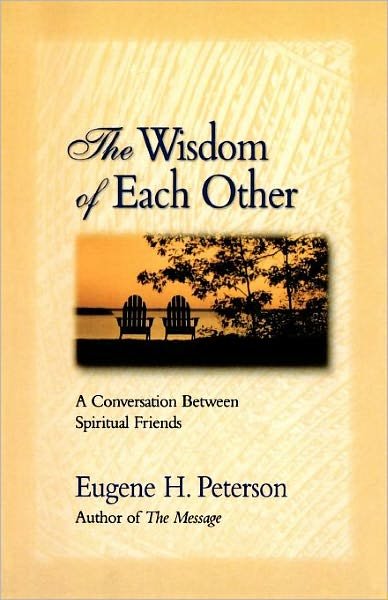 Cover for Eugene H. Peterson · The Wisdom of Each Other: A Conversation Between Spiritual Friends (Taschenbuch) (2001)