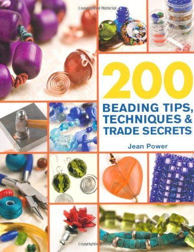 Cover for Jean Power · 200 Beading Tips, Techniques &amp; Trade Secrets: An Indispensable Compendium of Technical Know-How and Troubleshooting Tips - 200 Tips, Techniques &amp; Trade Secrets (Paperback Book) [Original edition] (2009)