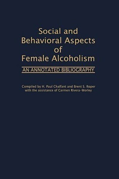 Cover for Lois M. Chalfant · Social and Behavioral Aspects of Female Alcoholism: An Annotated Bibliography (Hardcover Book) (1980)