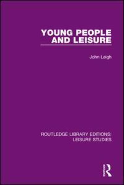 Cover for John Leigh · Young People and Leisure - Routledge Library Editions: Leisure Studies (Hardcover Book) (2019)