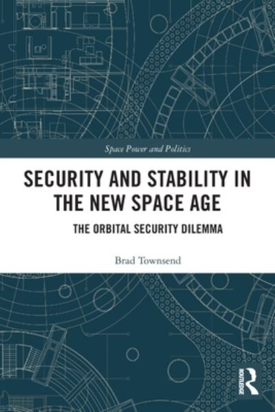 Cover for Brad Townsend · Security and Stability in the New Space Age: The Orbital Security Dilemma - Space Power and Politics (Paperback Book) (2022)