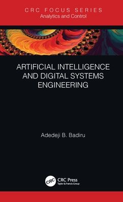 Cover for Badiru, Adedeji B. (Professor, Dean Graduate School of Engineering and Management, Air Force Institute of Technology (AFIT), Ohio) · Artificial Intelligence and Digital Systems Engineering - Analytics and Control (Hardcover Book) (2021)