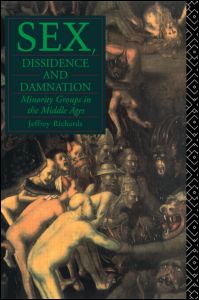 Sex, Dissidence and Damnation: Minority Groups in the Middle Ages - Jeffrey Richards - Books - Taylor & Francis Ltd - 9780415071475 - November 17, 1994