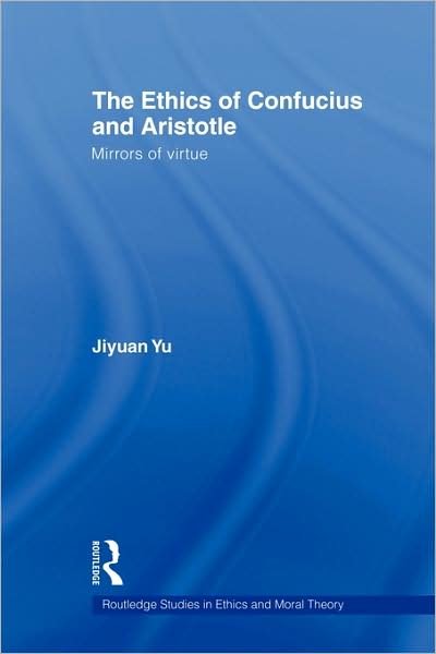 Cover for Jiyuan Yu · The Ethics of Confucius and Aristotle: Mirrors of Virtue - Routledge Studies in Ethics and Moral Theory (Hardcover bog) (2007)
