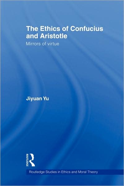 Cover for Jiyuan Yu · The Ethics of Confucius and Aristotle: Mirrors of Virtue - Routledge Studies in Ethics and Moral Theory (Hardcover bog) (2007)