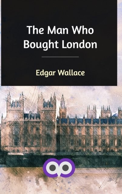 Cover for Edgar Wallace · The Man Who Bought London (Innbunden bok) (2019)