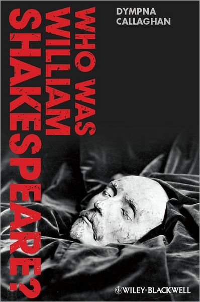 Cover for Callaghan, Dympna (Syracuse University, USA) · Who Was William Shakespeare?: An Introduction to the Life and Works (Paperback Book) (2012)