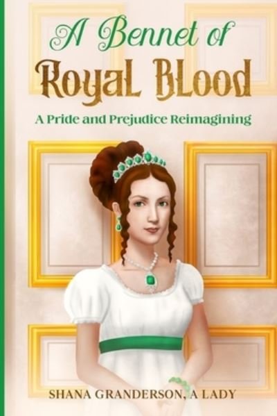 Cover for Shana Granderson A Lady · A Bennet of Royal Blood: A Pride and Prejudice Reimagining (Paperback Book) (2021)