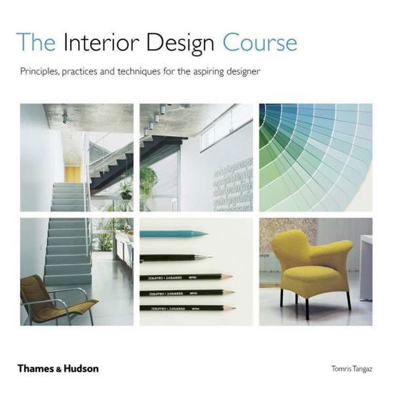 Cover for Tomris Tangaz · The Interior Design Course: Principles, Practices and Techniques for the Aspiring Designer (Taschenbuch) [Revised edition] (2018)
