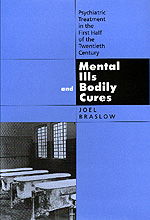 Cover for Joel Braslow · Mental Ills and Bodily Cures: Psychiatric Treatment in the First Half of the Twentieth Century - Medicine and Society (Hardcover Book) (1997)