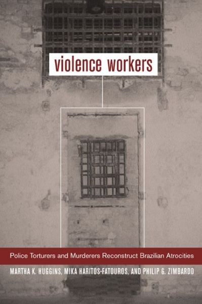 Cover for Prof. Martha K. Huggins · Violence Workers: Police Torturers and Murderers Reconstruct Brazilian Atrocities (Paperback Book) (2002)