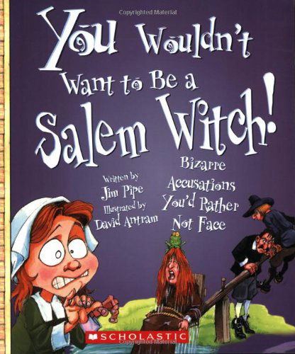 Cover for Jim Pipe · You Wouldn't Want to Be a Salem Witch!: Bizarre Accusations You'd Rather Not Face (Paperback Book) (2009)