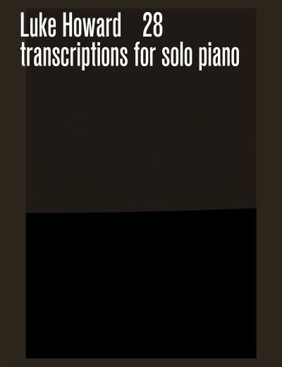 28 transcriptions for solo piano - Luke Howard - Kirjat - Faber Music Ltd - 9780571542475 - tiistai 6. syyskuuta 2022