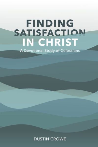 Cover for Dustin Crowe · Finding Satisfaction in Christ (Paperback Book) (2020)