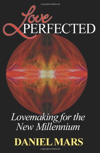 Love Perfected: Lovemaking for the New Millennium - Daniel Mars - Livros - iUniverse - 9780595146475 - 1 de novembro de 2000