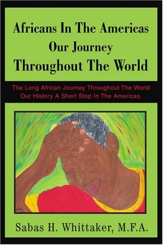 Cover for Sabas Whittaker · Africans in the Americas Our Journey Throughout the World: the Long African Journey Throughout the World Our History a Short Stop in the Americas. (Paperback Book) (2003)