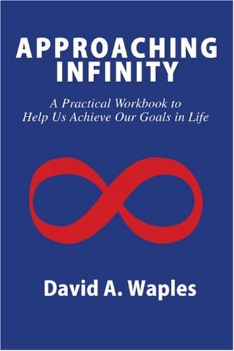 Cover for David Waples · Approaching Infinity: a Practical Workbook to Help Us Achieve Our Goals in Life (Paperback Book) (2004)