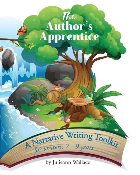 Cover for Julieann Wallace · The Author's Apprentice : A Narrative Writing Toolkit for Writers : 7-9 years (Paperback Book) (2019)