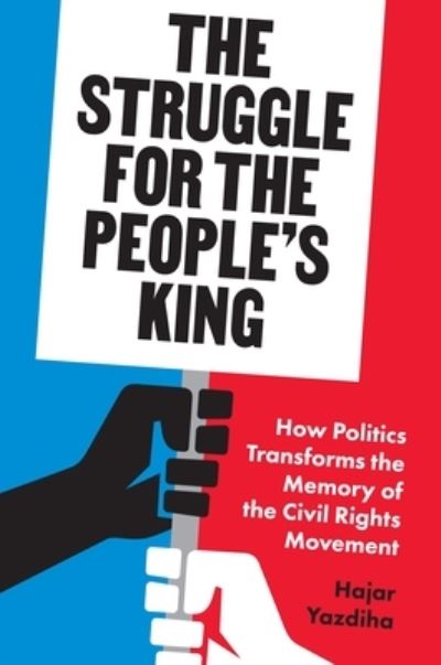 Cover for Hajar Yazdiha · The Struggle for the People’s King: How Politics Transforms the Memory of the Civil Rights Movement (Paperback Book) (2023)