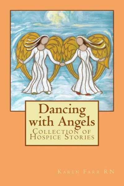 Cover for Ms Karen Sue Farr · Dancing with Angels: Collection of Hospice Stories (Paperback Bog) (2015)