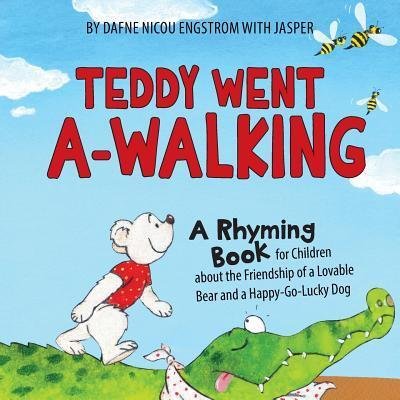 Cover for Dafne Nicou Engstrom · Teddy Went A -walking : A Rhyming Book for Children about the Friendship of a Lovable Bear and a Happy-Go-Lucky Dog (Pocketbok) (2015)