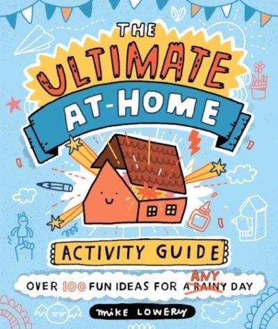 The Ultimate At-Home Activity Guide - Mike Lowery - Livres - Scholastic - 9780702311475 - 3 juin 2021