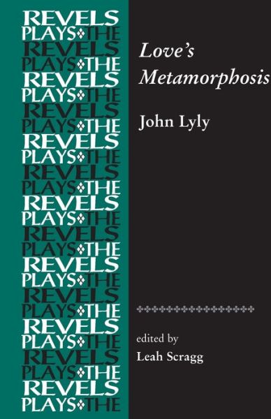 Cover for Lead Scragg · Love's Metamorphosis: John Lyly - The Revels Plays (Paperback Book) (2015)