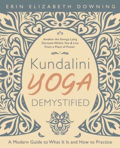 Kundalini Yoga Demystified: A Modern Guide to What It Is and How to Practice - Erin Elizabeth Downing - Books - Llewellyn Publications,U.S. - 9780738767475 - November 8, 2021