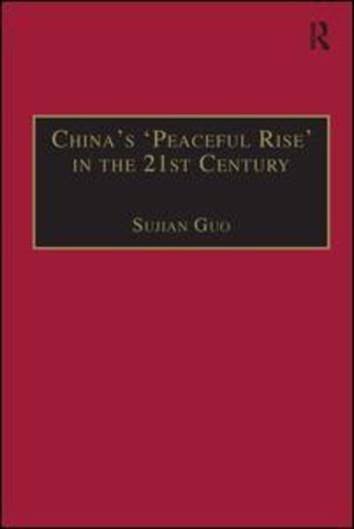 Cover for Sujian Guo · China's 'Peaceful Rise' in the 21st Century: Domestic and International Conditions (Gebundenes Buch) [New edition] (2006)