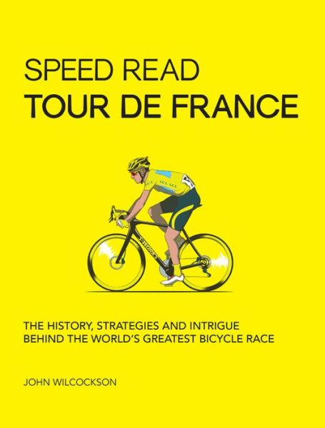 Cover for Mr. John Wilcockson · Speed Read Tour de France: The History, Strategies and Intrigue Behind the World's Greatest Bicycle Race - Speed Read (Paperback Book) (2019)